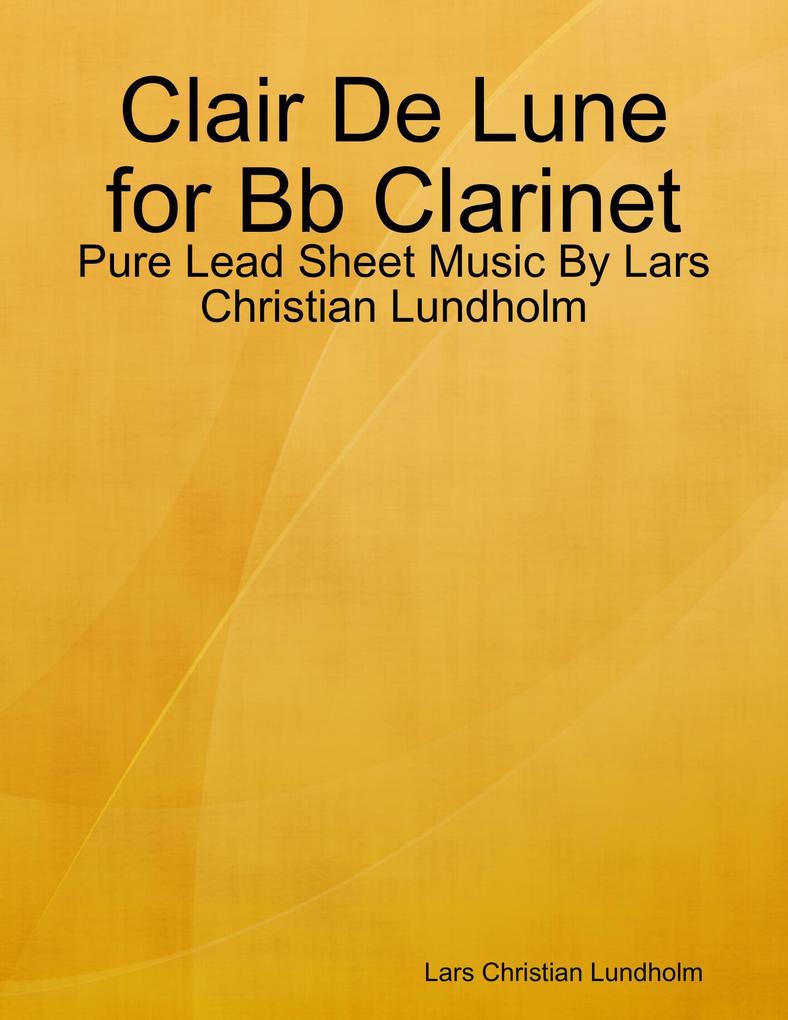 Clair De Lune for Bb Clarinet - Pure Lead Sheet Music By Lars Christian Lundholm