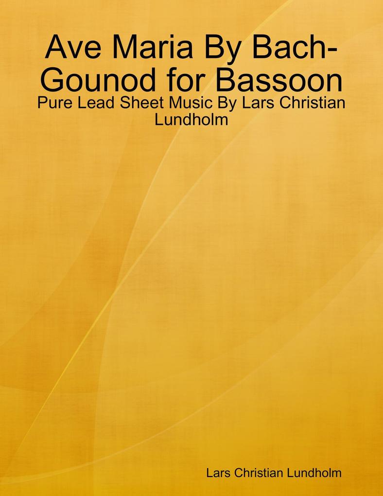 Ave Maria By Bach-Gounod for Bassoon - Pure Lead Sheet Music By Lars Christian Lundholm