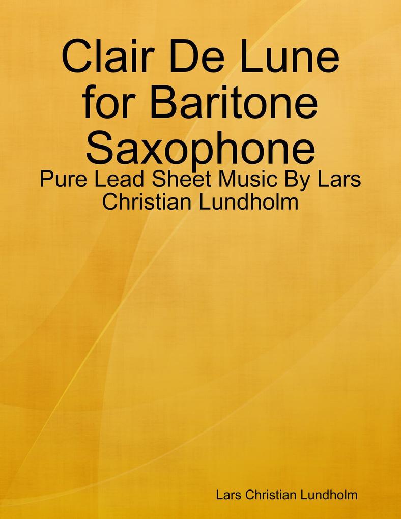 Clair De Lune for Baritone Saxophone - Pure Lead Sheet Music By Lars Christian Lundholm