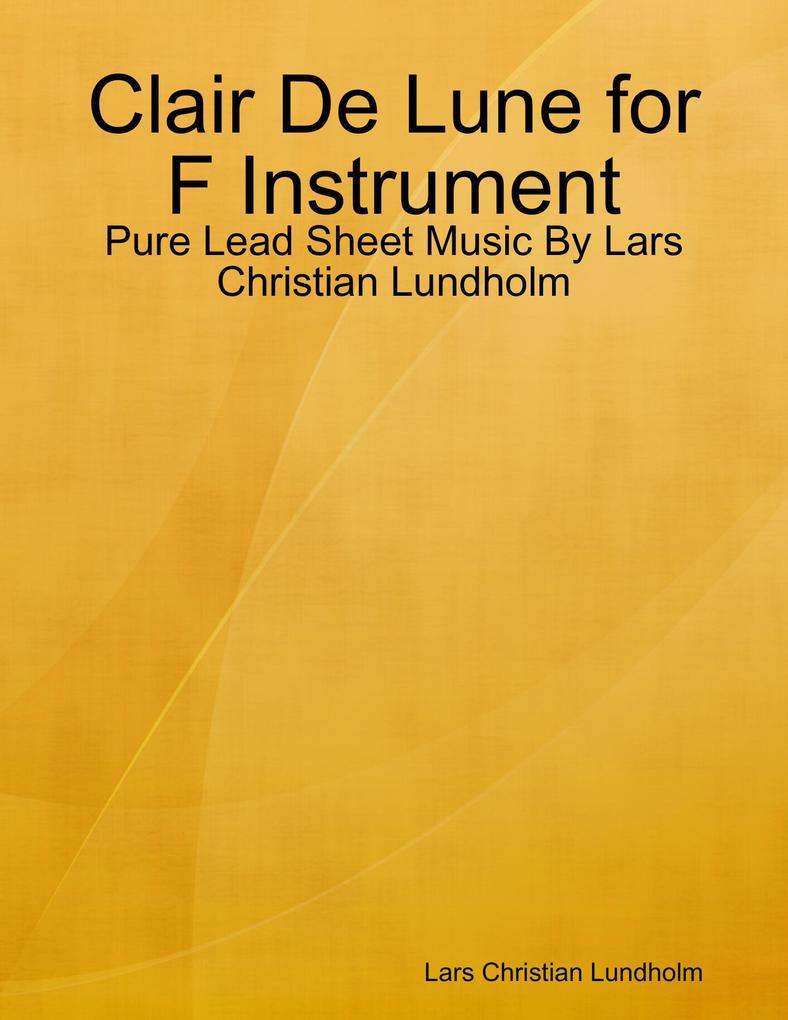 Clair De Lune for F Instrument - Pure Lead Sheet Music By Lars Christian Lundholm