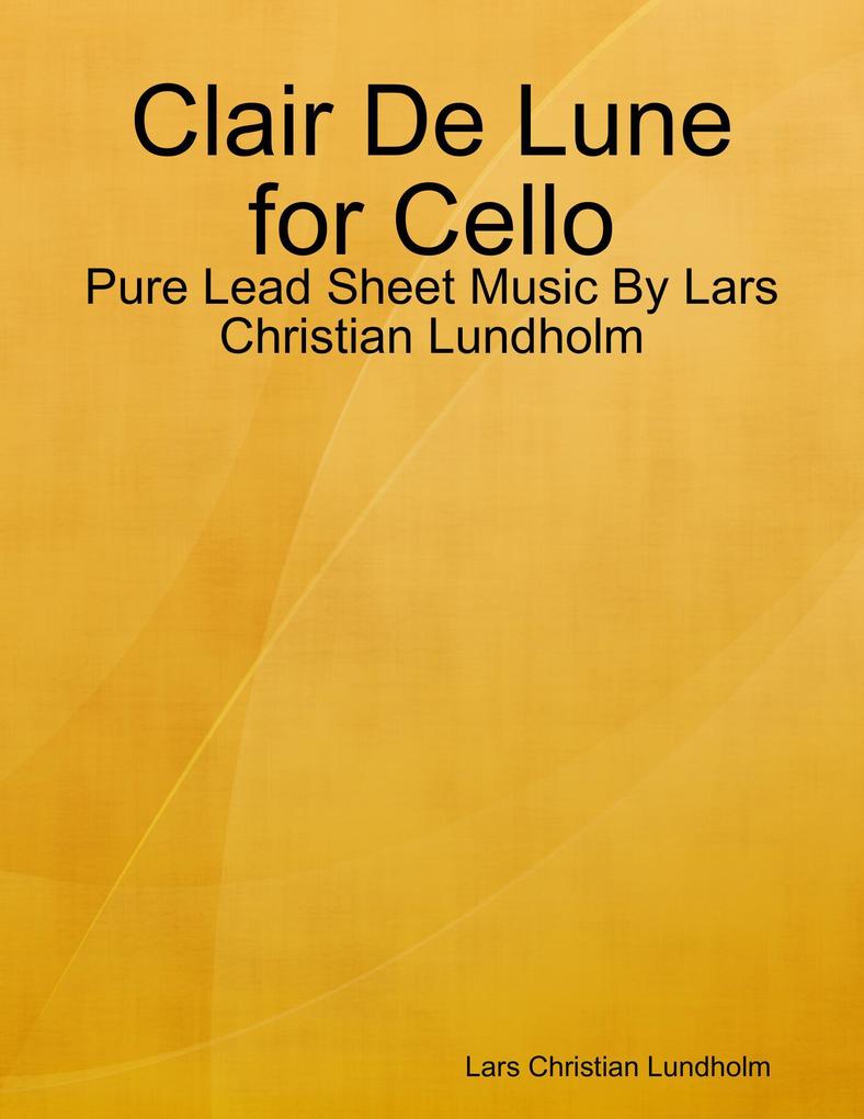 Clair De Lune for Cello - Pure Lead Sheet Music By Lars Christian Lundholm