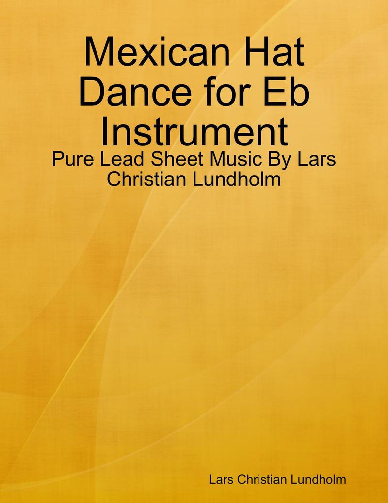 Mexican Hat Dance for Eb Instrument - Pure Lead Sheet Music By Lars Christian Lundholm