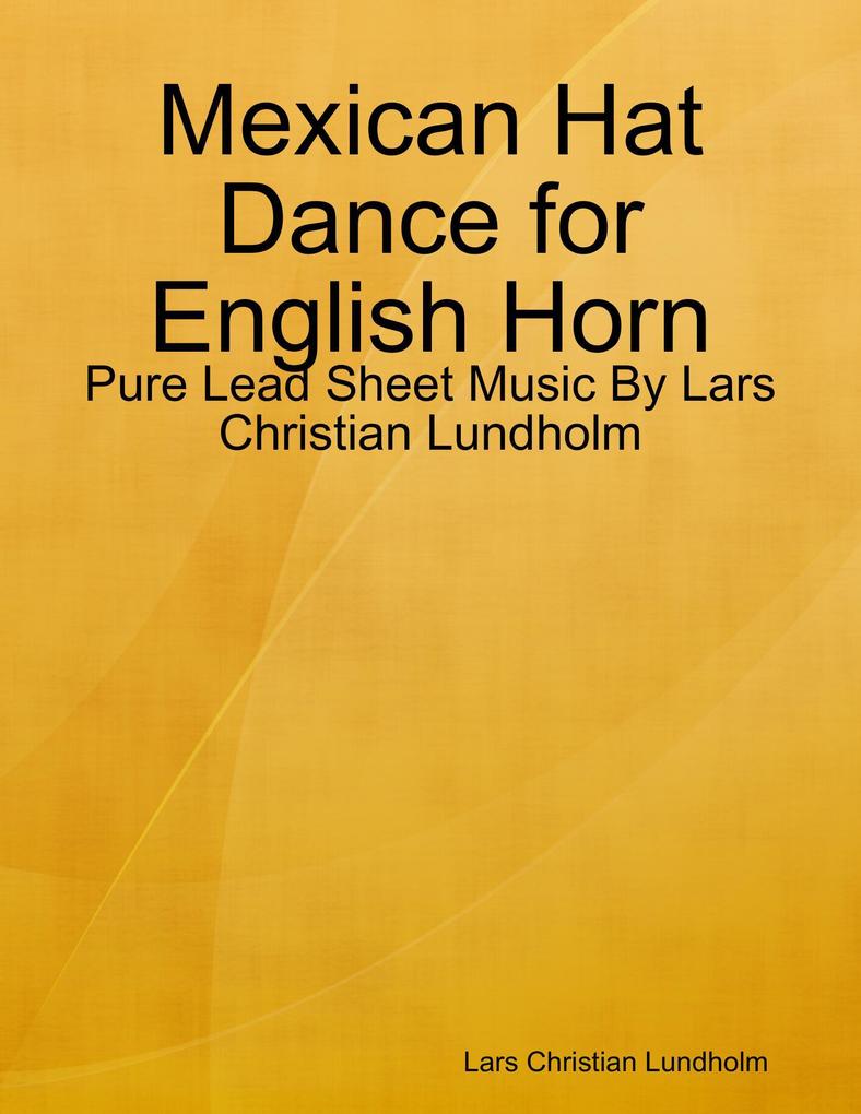 Mexican Hat Dance for English Horn - Pure Lead Sheet Music By Lars Christian Lundholm