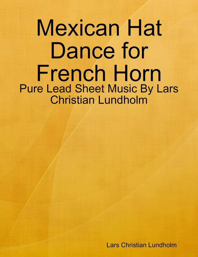 Mexican Hat Dance for French Horn - Pure Lead Sheet Music By Lars Christian Lundholm