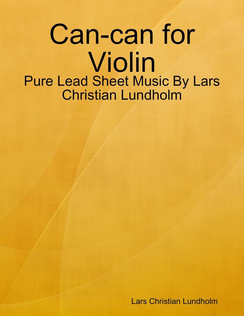 Can-can for Violin - Pure Lead Sheet Music By Lars Christian Lundholm