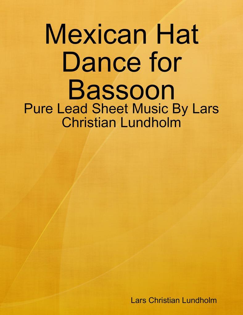 Mexican Hat Dance for Bassoon - Pure Lead Sheet Music By Lars Christian Lundholm
