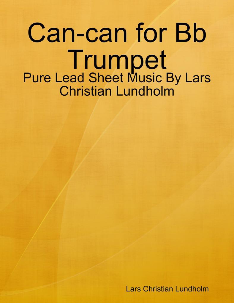 Can-can for Bb Trumpet - Pure Lead Sheet Music By Lars Christian Lundholm