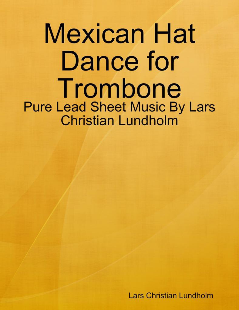 Mexican Hat Dance for Trombone - Pure Lead Sheet Music By Lars Christian Lundholm