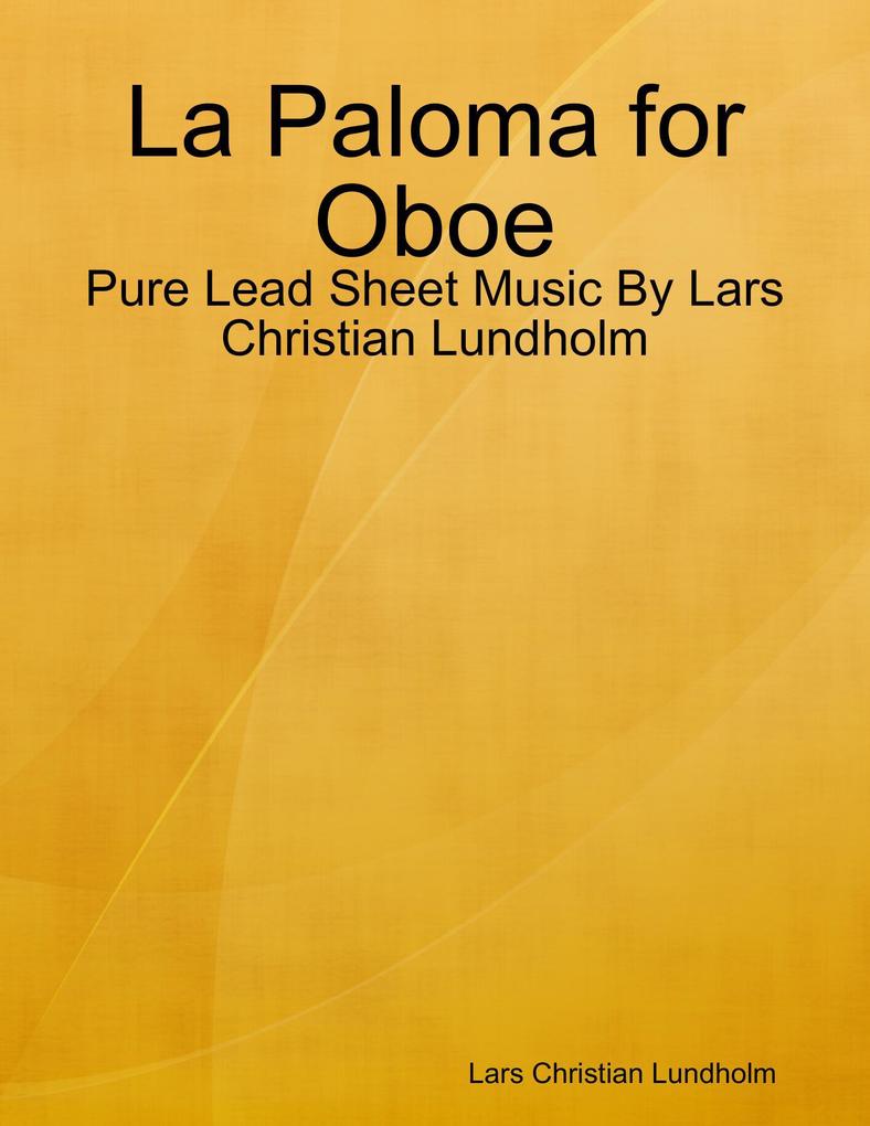 La Paloma for Oboe - Pure Lead Sheet Music By Lars Christian Lundholm