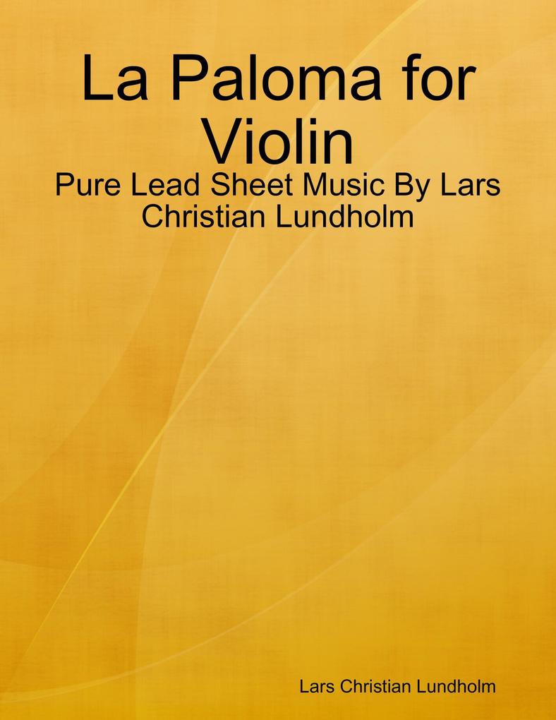 La Paloma for Violin - Pure Lead Sheet Music By Lars Christian Lundholm