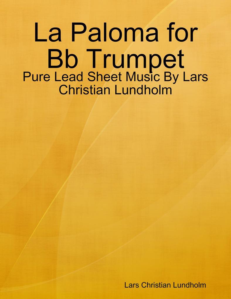 La Paloma for Bb Trumpet - Pure Lead Sheet Music By Lars Christian Lundholm