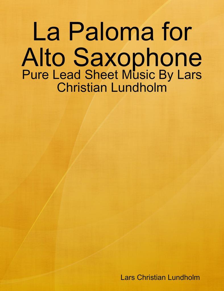 La Paloma for Alto Saxophone - Pure Lead Sheet Music By Lars Christian Lundholm