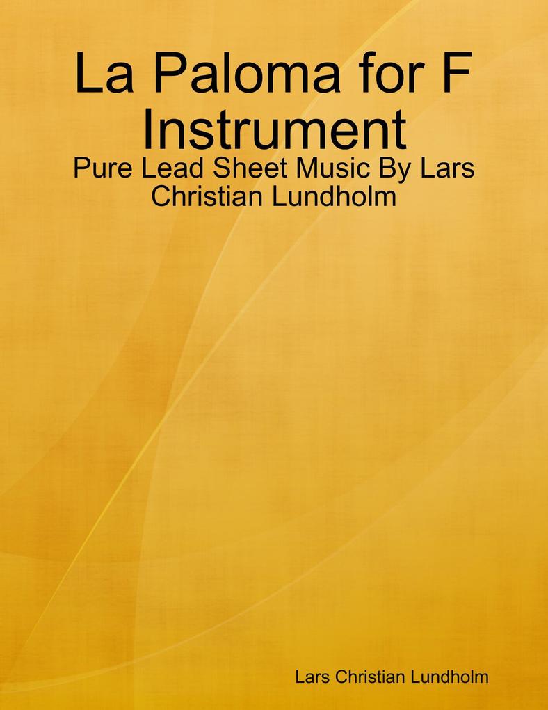 La Paloma for F Instrument - Pure Lead Sheet Music By Lars Christian Lundholm
