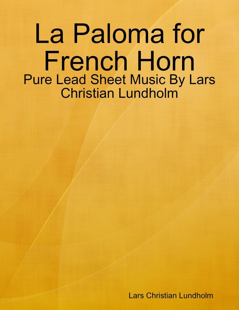 La Paloma for French Horn - Pure Lead Sheet Music By Lars Christian Lundholm