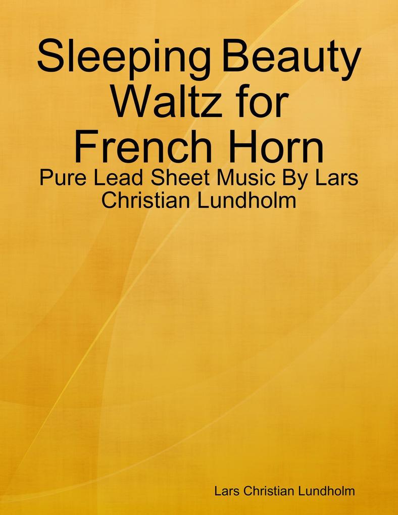 Sleeping Beauty Waltz for French Horn - Pure Lead Sheet Music By Lars Christian Lundholm