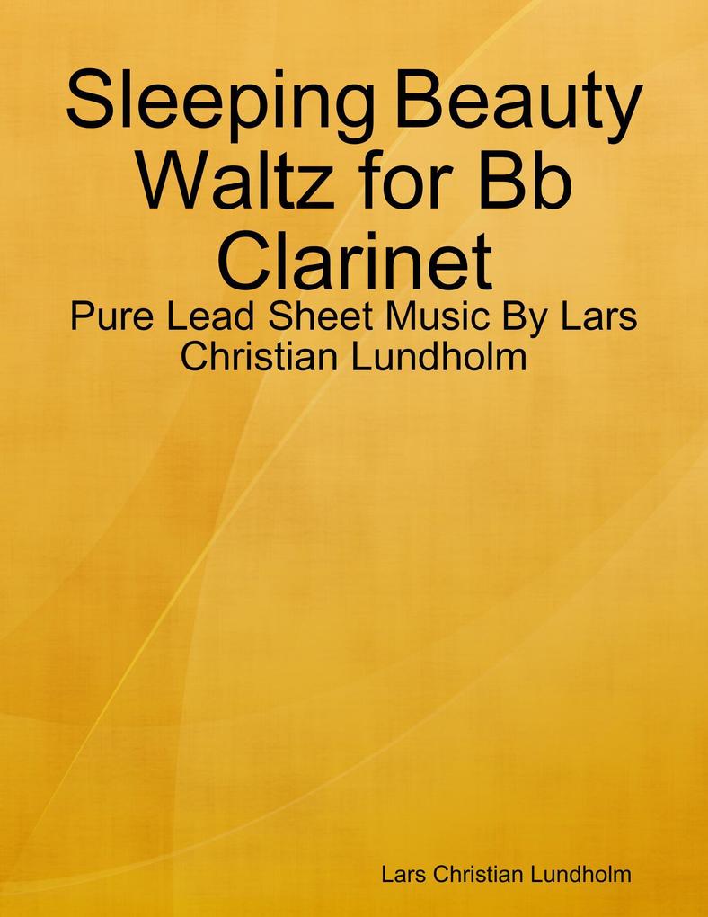 Sleeping Beauty Waltz for Bb Clarinet - Pure Lead Sheet Music By Lars Christian Lundholm