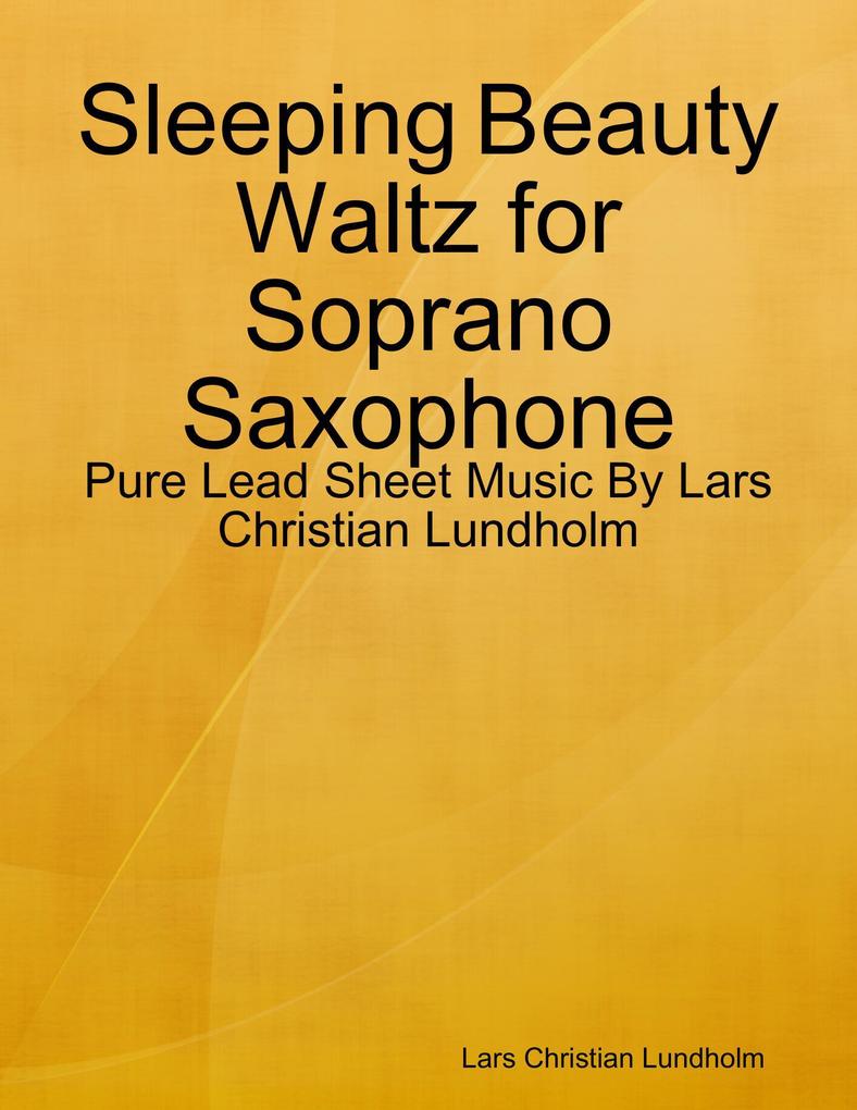 Sleeping Beauty Waltz for Soprano Saxophone - Pure Lead Sheet Music By Lars Christian Lundholm