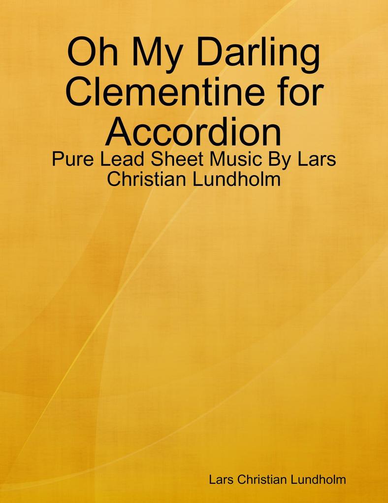 Oh My Darling Clementine for Accordion - Pure Lead Sheet Music By Lars Christian Lundholm