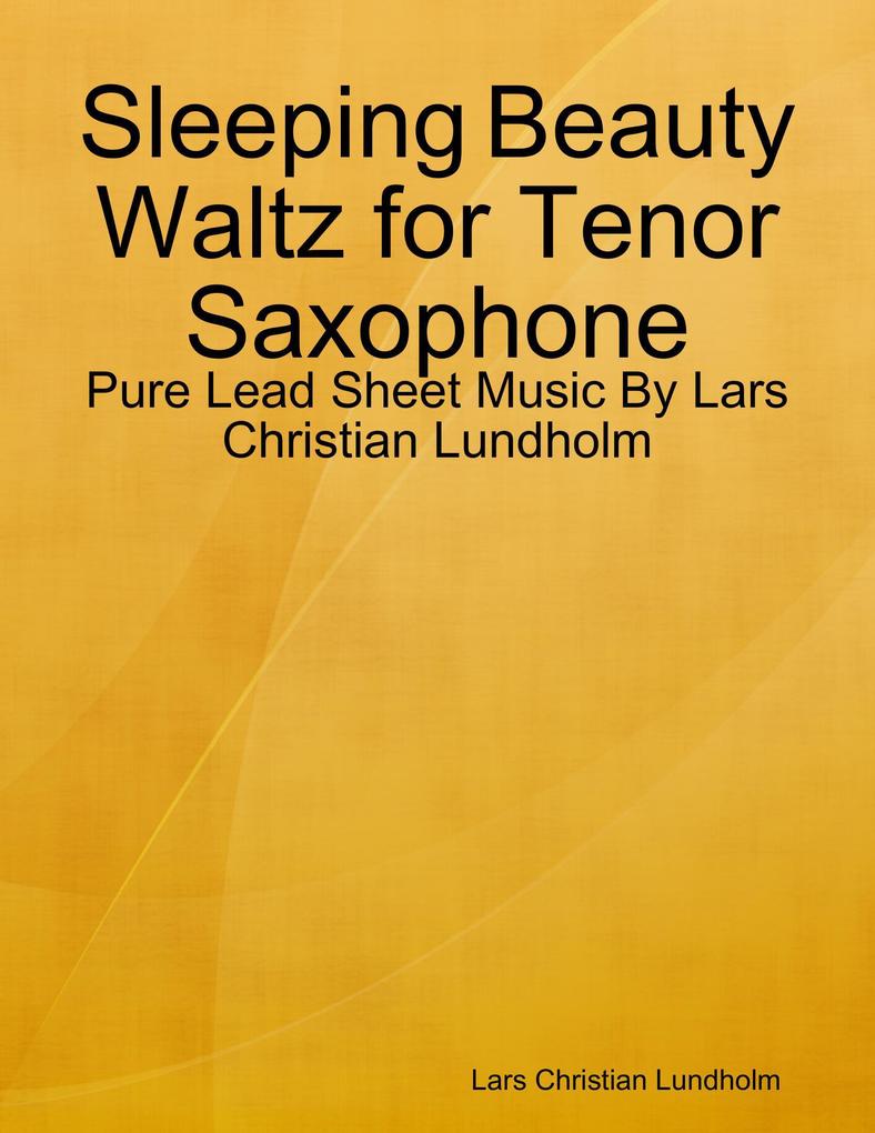 Sleeping Beauty Waltz for Tenor Saxophone - Pure Lead Sheet Music By Lars Christian Lundholm