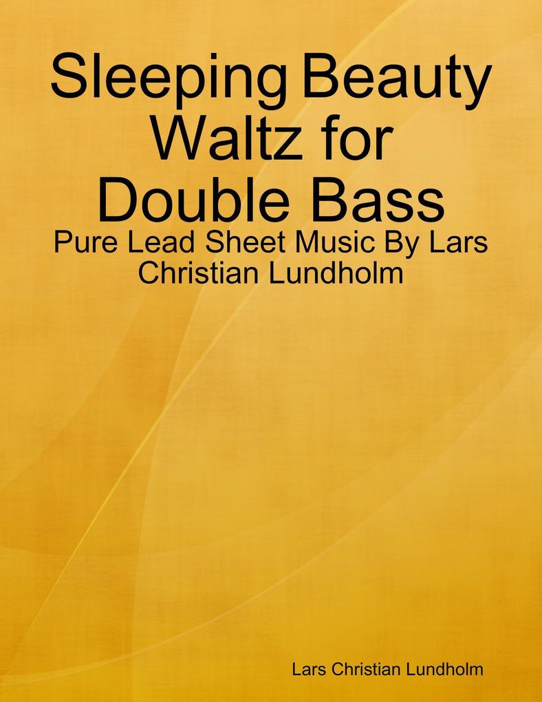 Sleeping Beauty Waltz for Double Bass - Pure Lead Sheet Music By Lars Christian Lundholm