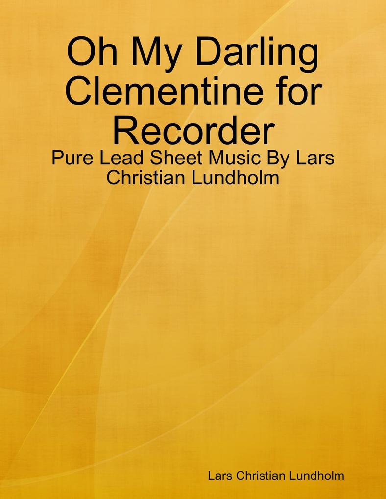 Oh My Darling Clementine for Recorder - Pure Lead Sheet Music By Lars Christian Lundholm