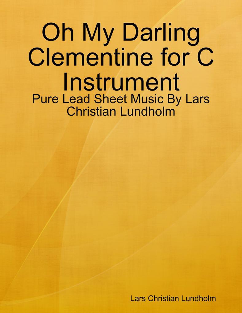 Oh My Darling Clementine for C Instrument - Pure Lead Sheet Music By Lars Christian Lundholm