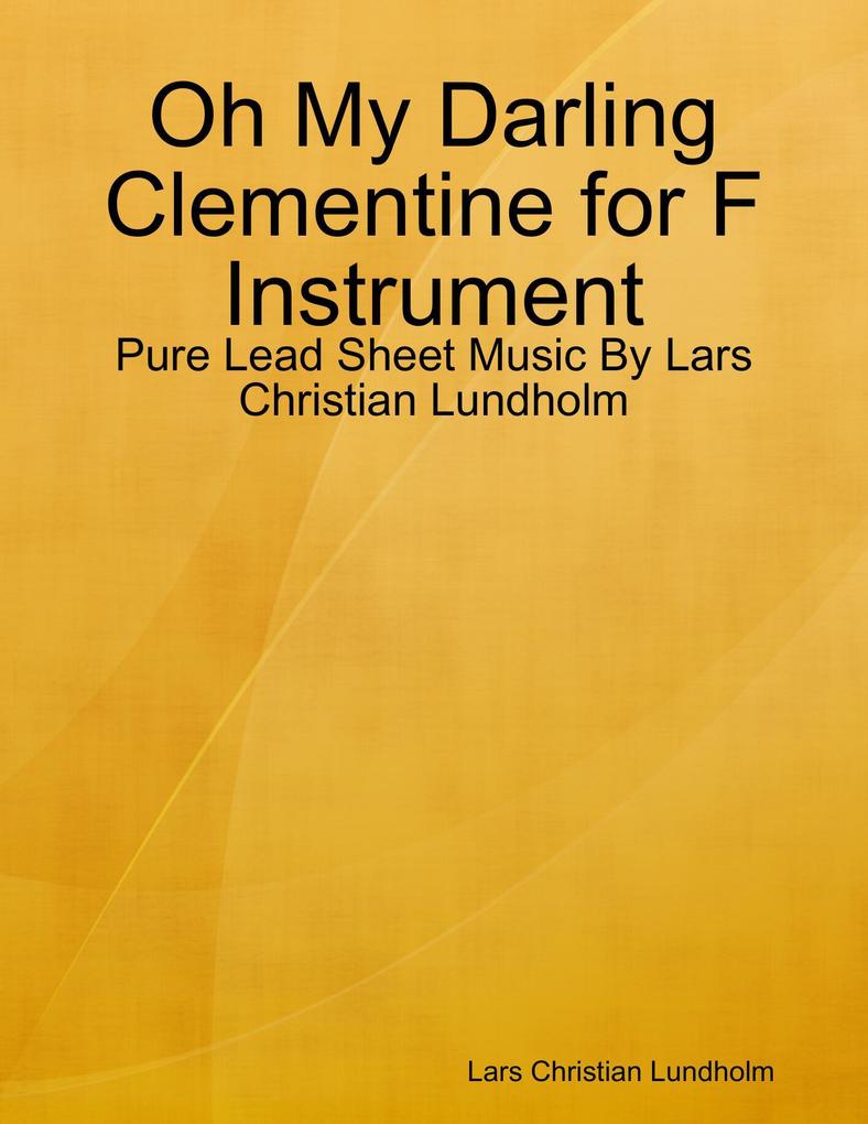 Oh My Darling Clementine for F Instrument - Pure Lead Sheet Music By Lars Christian Lundholm