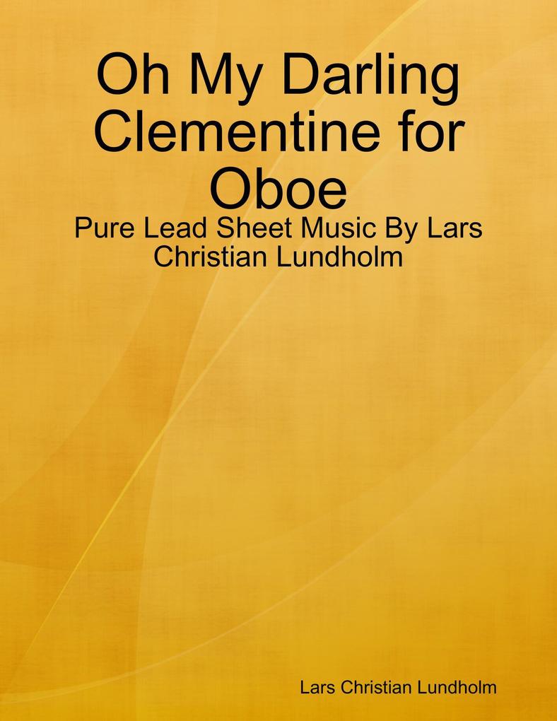 Oh My Darling Clementine for Oboe - Pure Lead Sheet Music By Lars Christian Lundholm