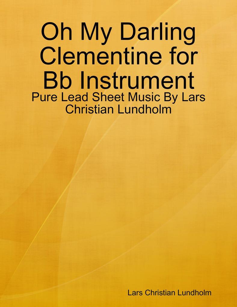 Oh My Darling Clementine for Bb Instrument - Pure Lead Sheet Music By Lars Christian Lundholm