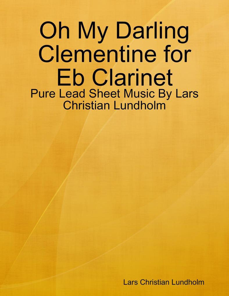 Oh My Darling Clementine for Eb Clarinet - Pure Lead Sheet Music By Lars Christian Lundholm
