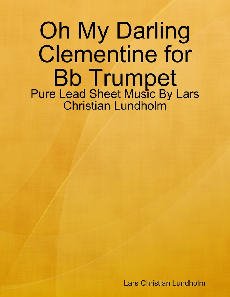 Oh My Darling Clementine for Bb Trumpet - Pure Lead Sheet Music By Lars Christian Lundholm