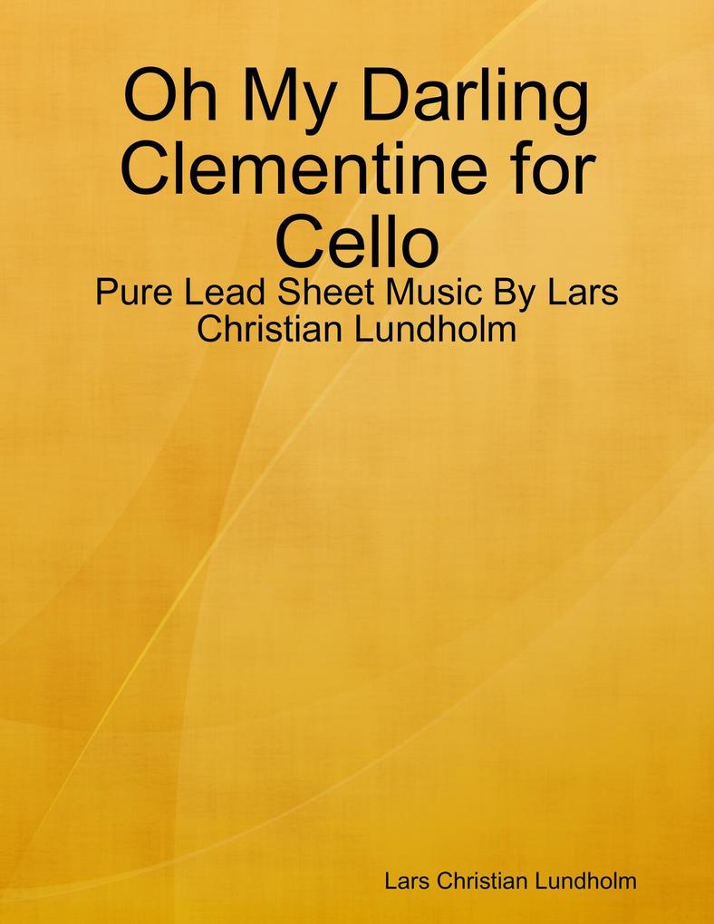 Oh My Darling Clementine for Cello - Pure Lead Sheet Music By Lars Christian Lundholm