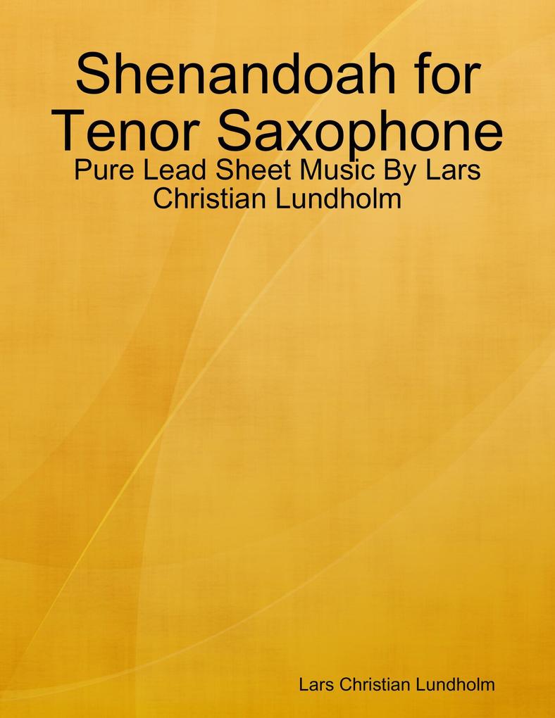 Shenandoah for Tenor Saxophone - Pure Lead Sheet Music By Lars Christian Lundholm