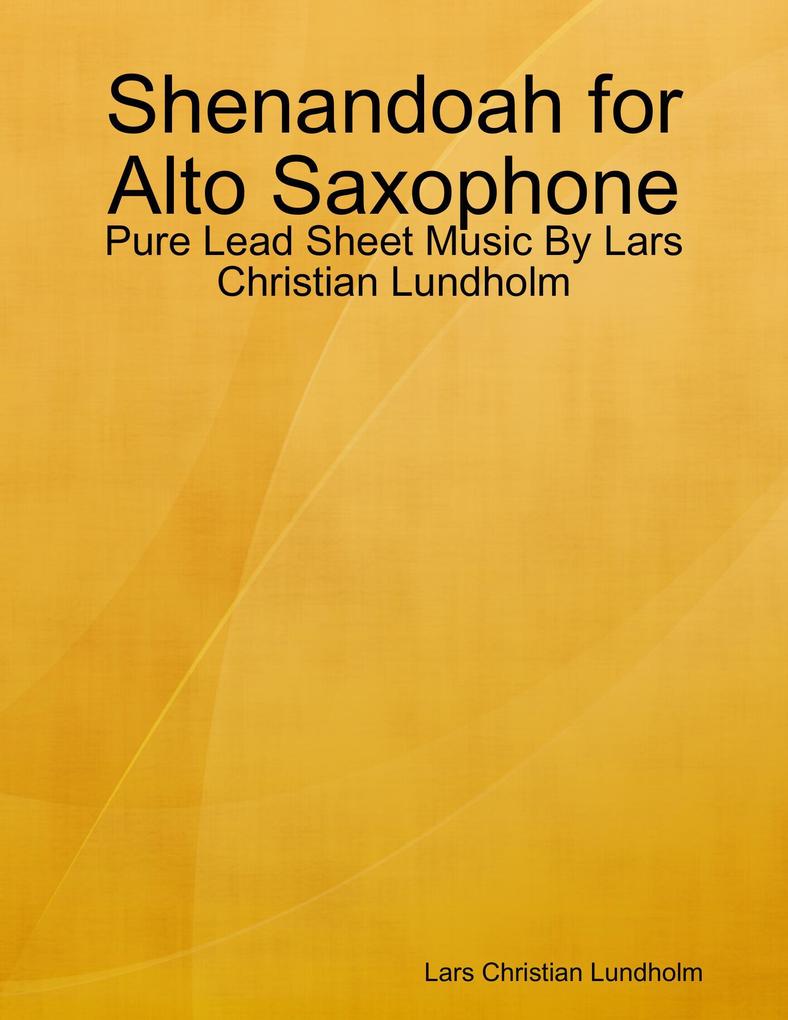 Shenandoah for Alto Saxophone - Pure Lead Sheet Music By Lars Christian Lundholm
