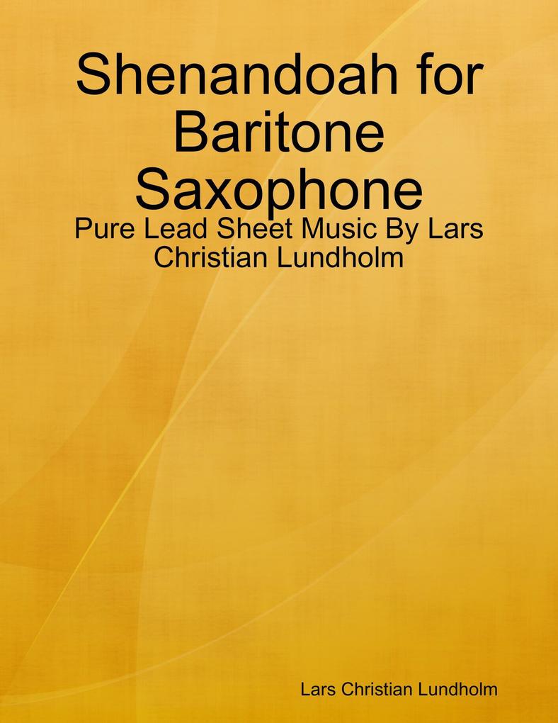 Shenandoah for Baritone Saxophone - Pure Lead Sheet Music By Lars Christian Lundholm