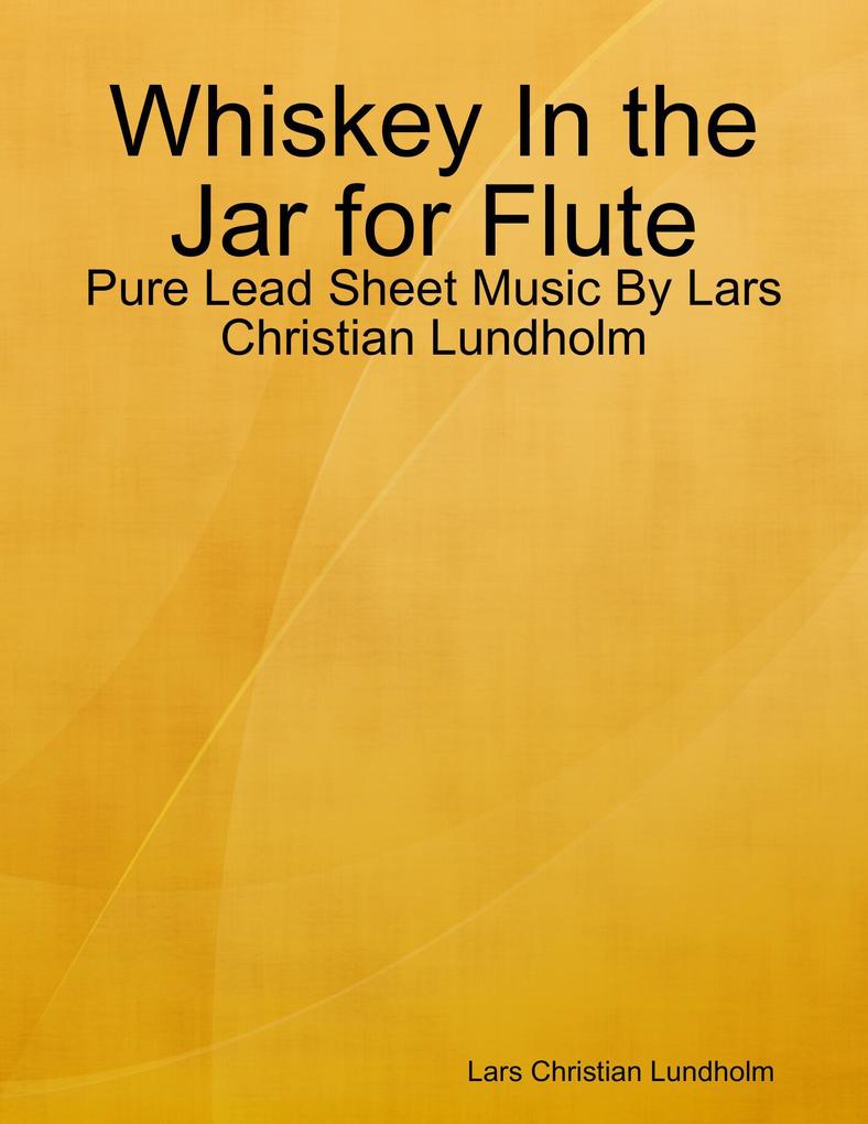 Whiskey In the Jar for Flute - Pure Lead Sheet Music By Lars Christian Lundholm