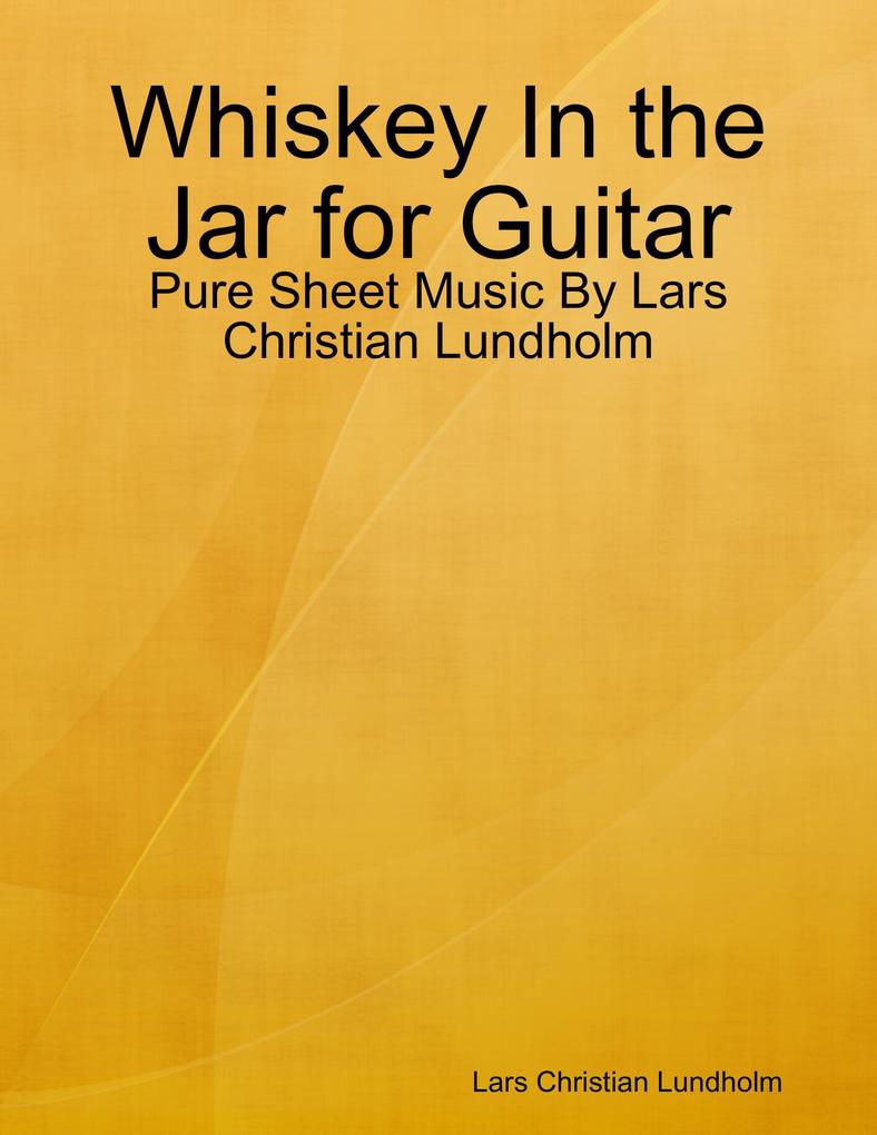 Whiskey In the Jar for Guitar - Pure Sheet Music By Lars Christian Lundholm