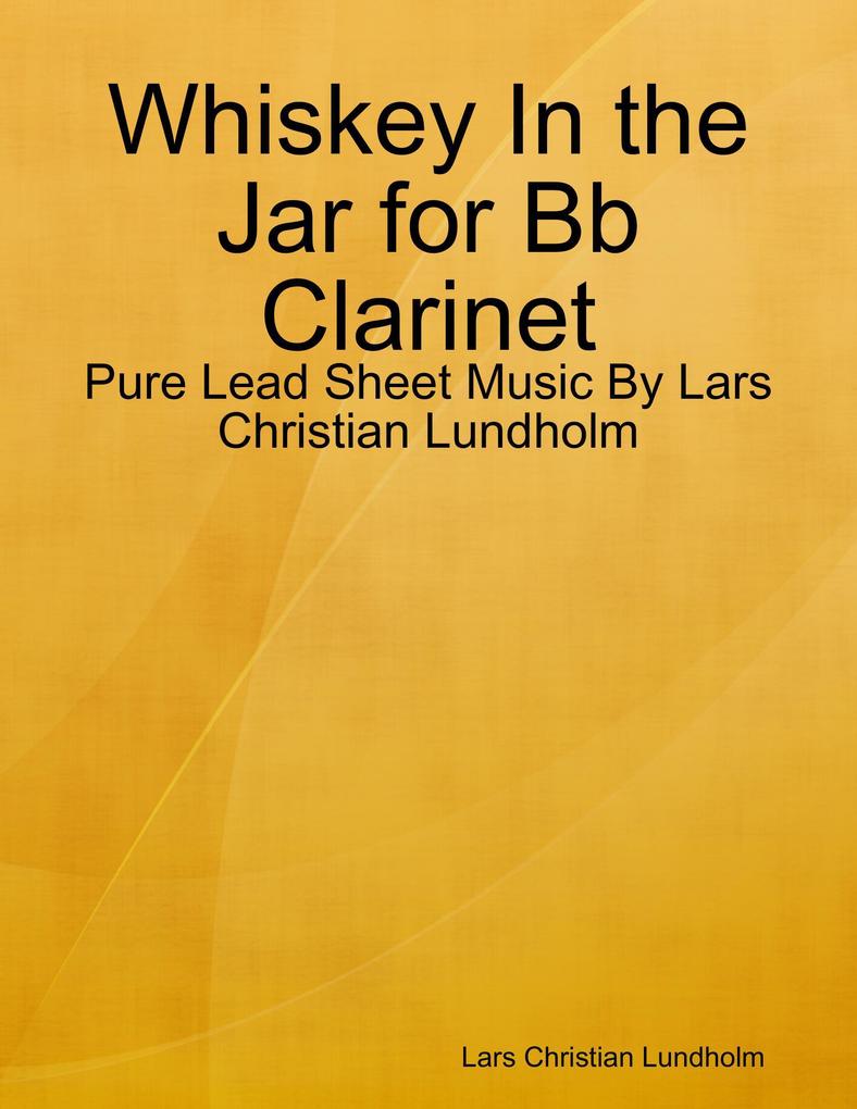 Whiskey In the Jar for Bb Clarinet - Pure Lead Sheet Music By Lars Christian Lundholm