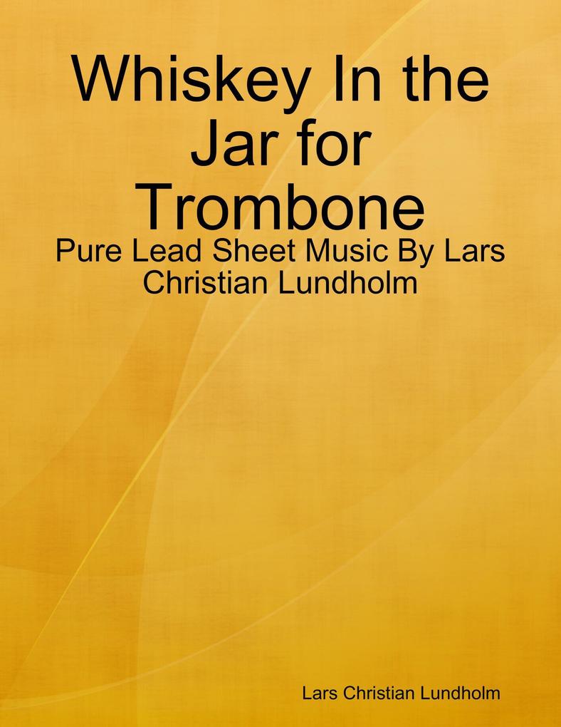 Whiskey In the Jar for Trombone - Pure Lead Sheet Music By Lars Christian Lundholm