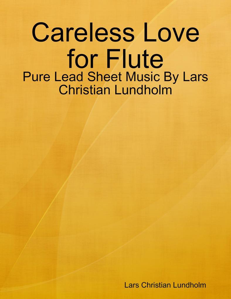 Careless Love for Flute - Pure Lead Sheet Music By Lars Christian Lundholm