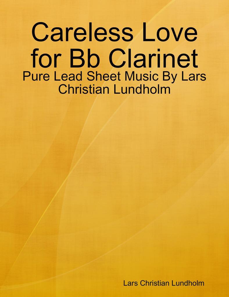 Careless Love for Bb Clarinet - Pure Lead Sheet Music By Lars Christian Lundholm