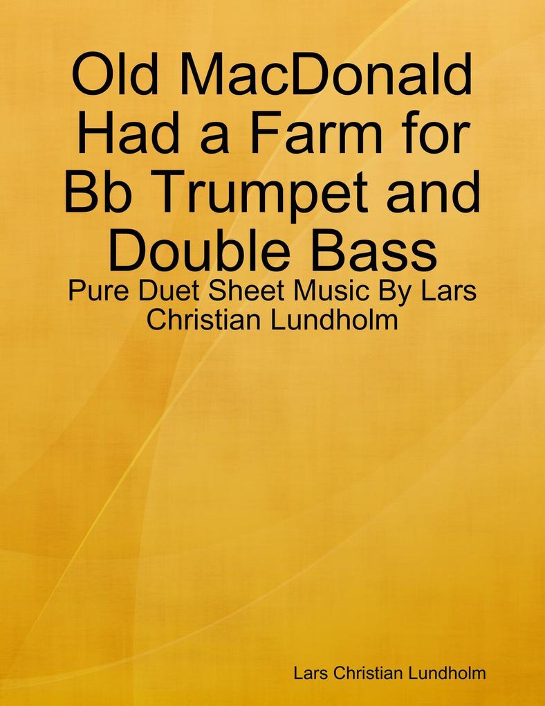 Old MacDonald Had a Farm for Bb Trumpet and Double Bass - Pure Duet Sheet Music By Lars Christian Lundholm