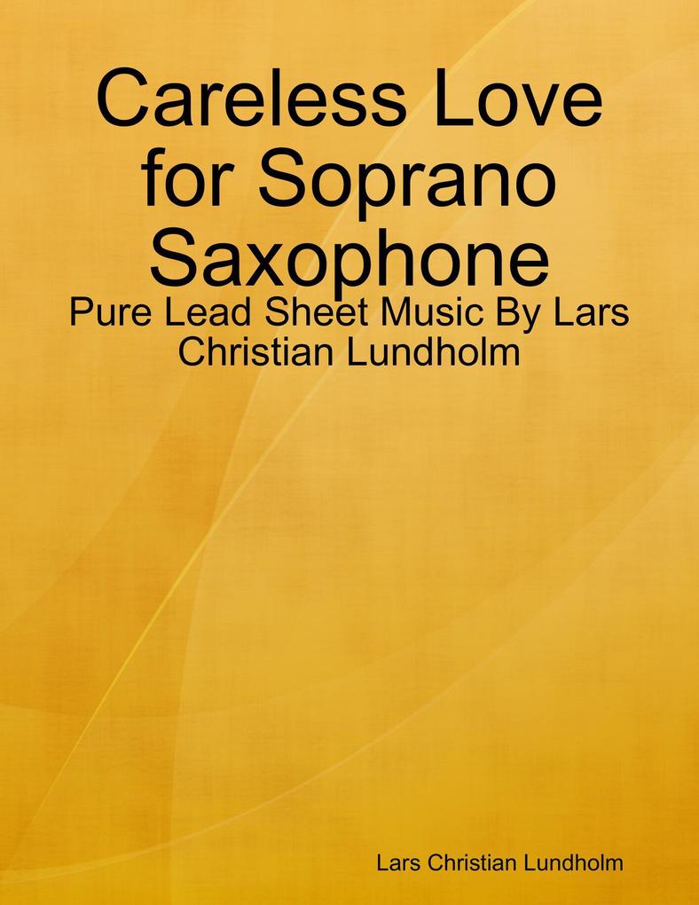 Careless Love for Soprano Saxophone - Pure Lead Sheet Music By Lars Christian Lundholm