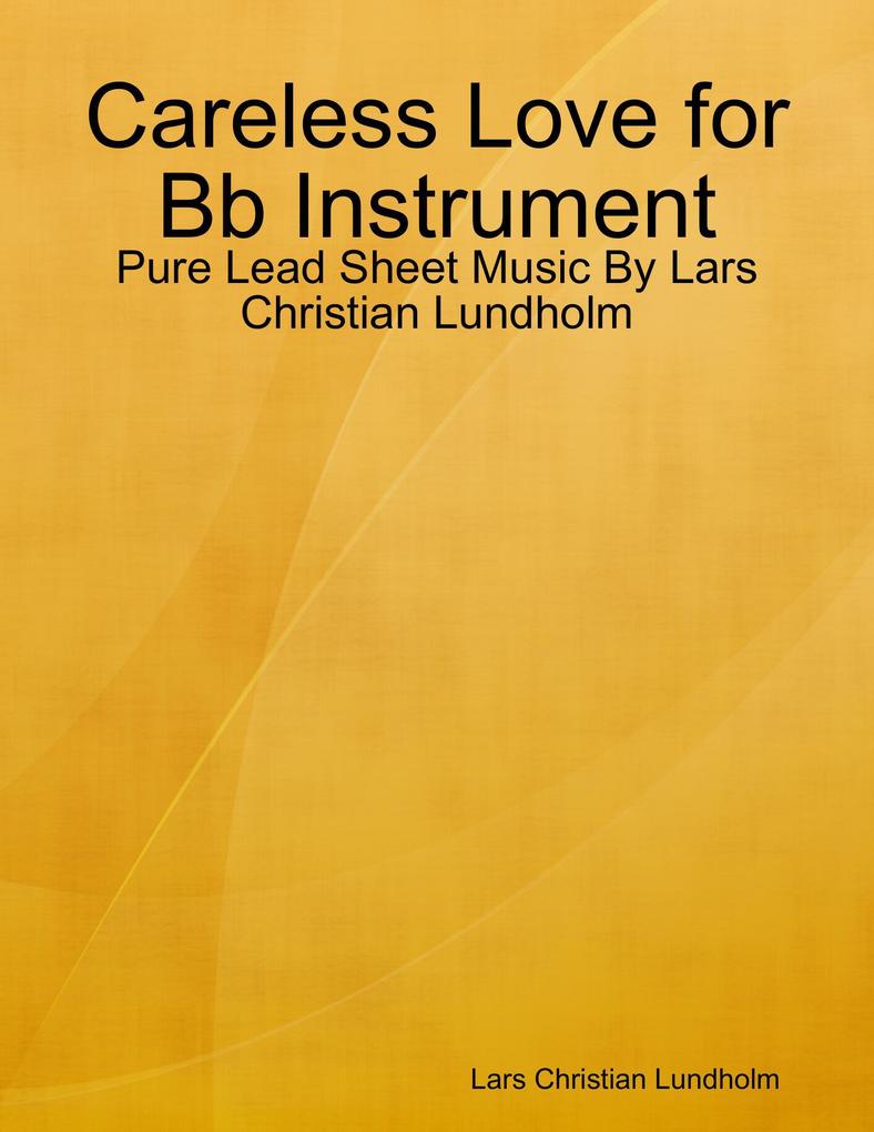 Careless Love for Bb Instrument - Pure Lead Sheet Music By Lars Christian Lundholm
