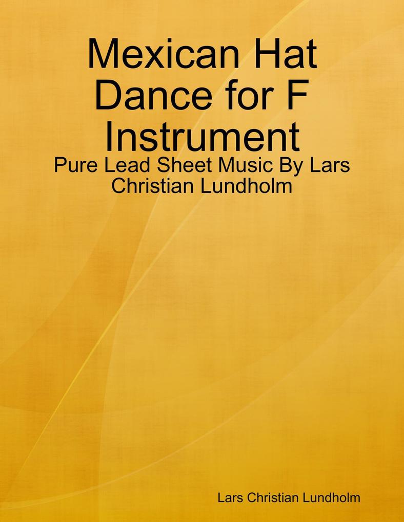 Mexican Hat Dance for F Instrument - Pure Lead Sheet Music By Lars Christian Lundholm