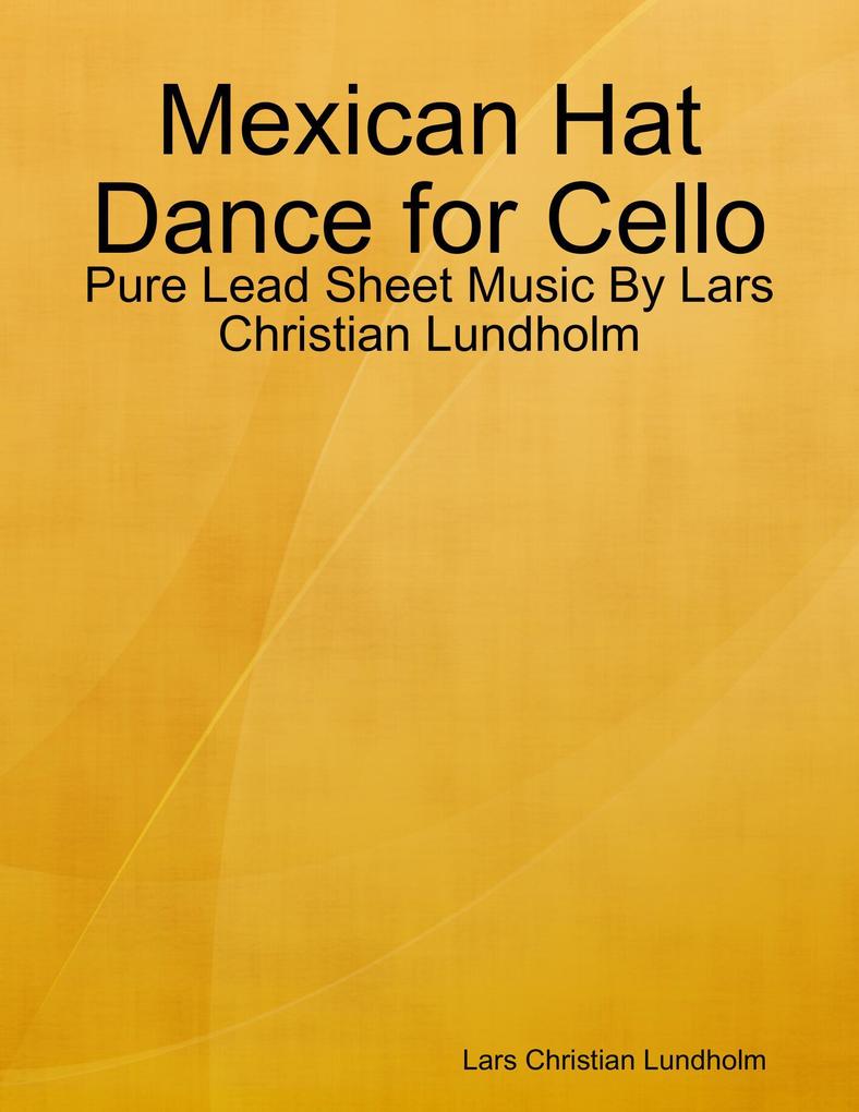 Mexican Hat Dance for Cello - Pure Lead Sheet Music By Lars Christian Lundholm