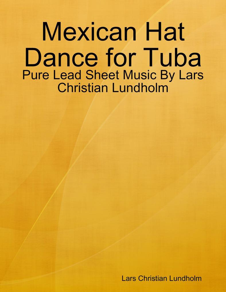 Mexican Hat Dance for Tuba - Pure Lead Sheet Music By Lars Christian Lundholm