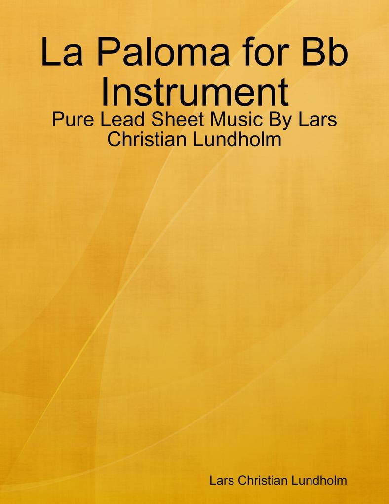La Paloma for Bb Instrument - Pure Lead Sheet Music By Lars Christian Lundholm