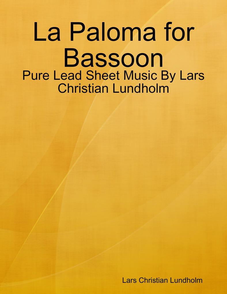 La Paloma for Bassoon - Pure Lead Sheet Music By Lars Christian Lundholm