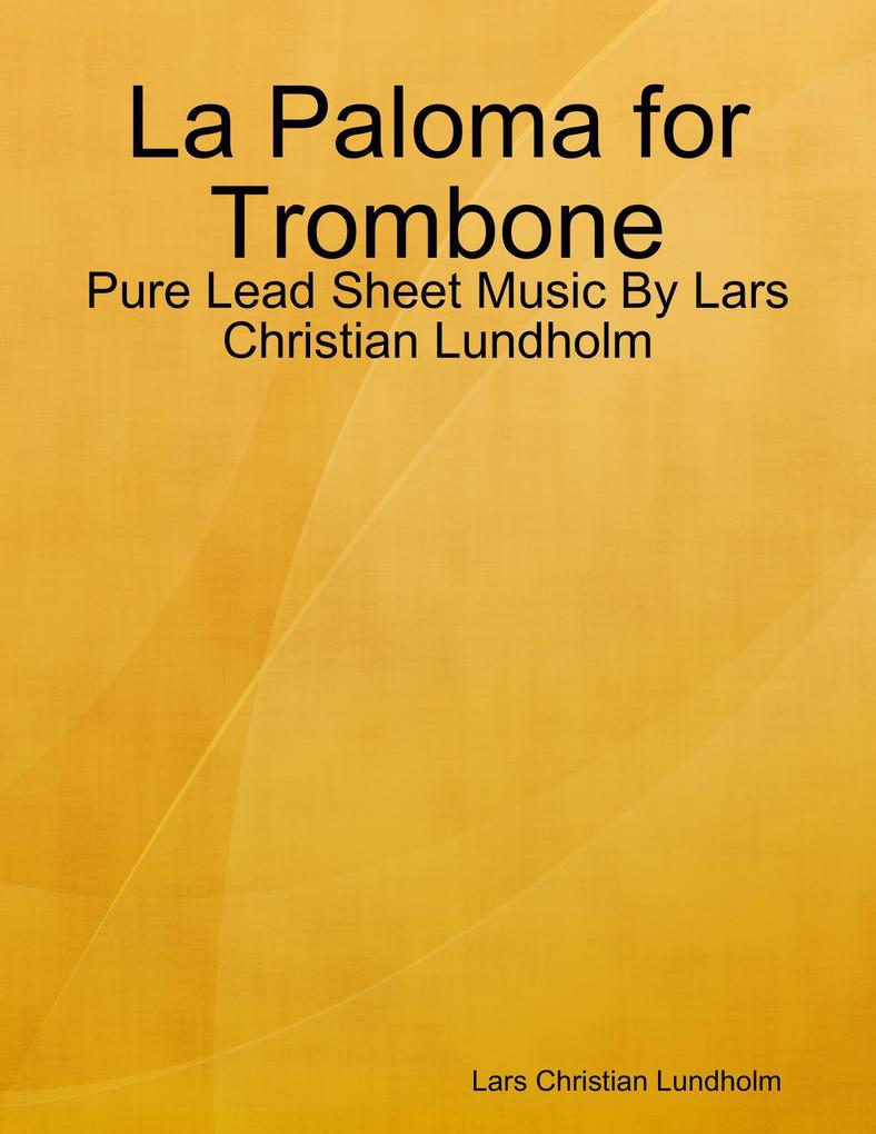 La Paloma for Trombone - Pure Lead Sheet Music By Lars Christian Lundholm
